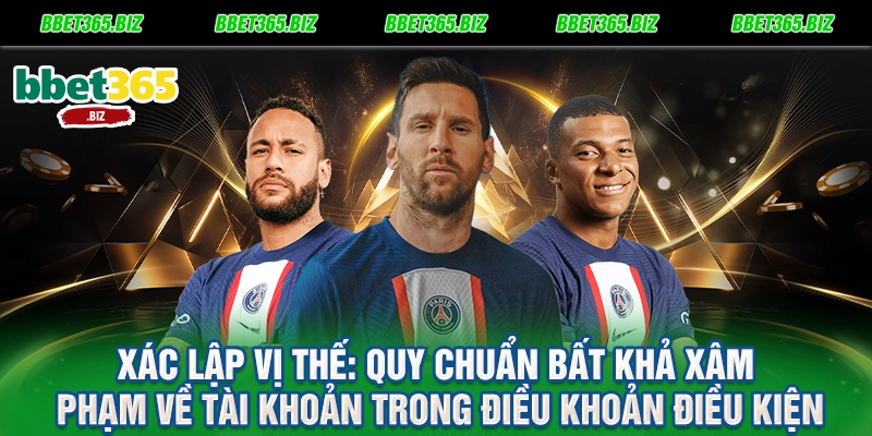 Xác lập vị thế Quy chuẩn bất khả xâm phạm về tài khoản trong điều khoản điều kiện